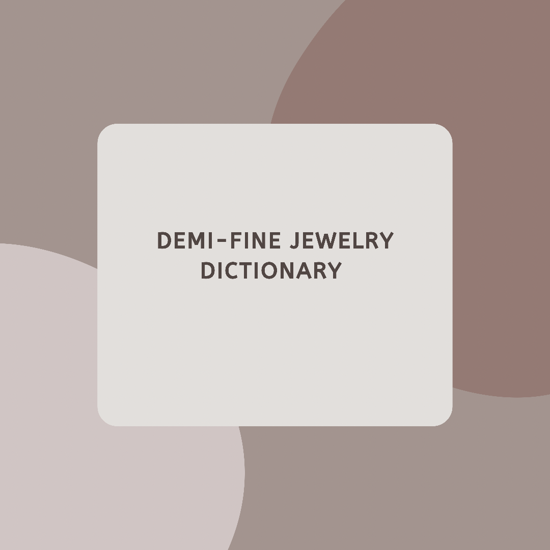 Demi-Fine Jewelry Dictionary